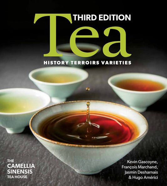 Tea: History Terroirs Varieties 3rd Edition - Camellia Sinensis